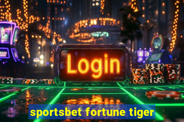 sportsbet fortune tiger